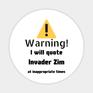 Warning I Will Quote Invader Zim Magnet